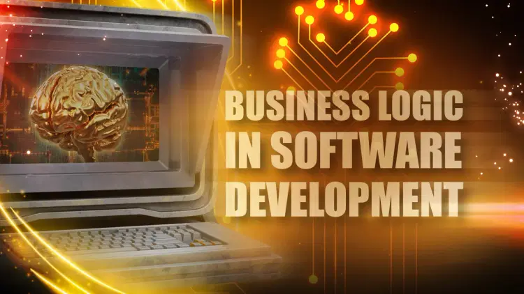 The Importance of Business Logic in Software Development